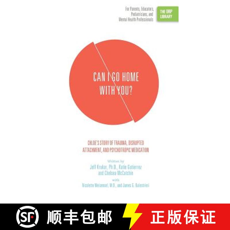 【3-4周达】Can I Go Home with You?: Chloe's Story of Trauma, Disrupted Attachment, and Psychotropic M... [9781939418814]