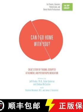 【3-4周达】Can I Go Home with You?: Chloe's Story of Trauma, Disrupted Attachment, and Psychotropic M... [9781939418814]