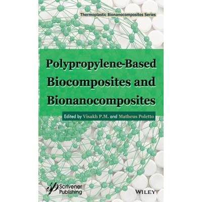 【4周达】Polypropylene-Based Biocomposites And Bionanocomposites [Wiley材料科学] [9781119283560]