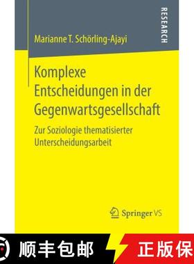 【3-4周达】Komplexe Entscheidungen in der Gegenwartsgesellschaft : Zur Soziologie thematisierter Unte... [9783658246013]