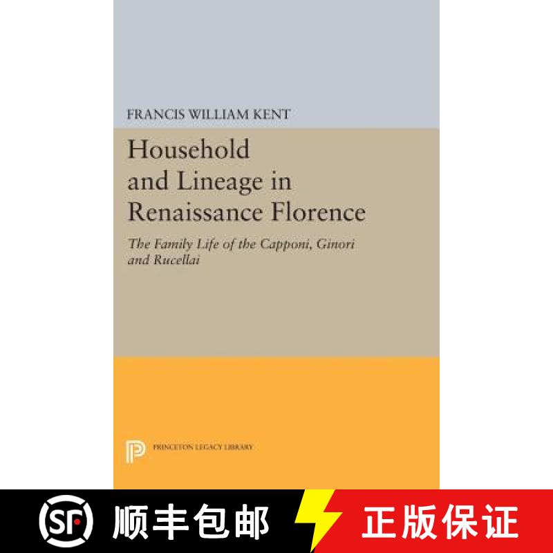 【3-4周达】Household and Lineage in Renaissance Florence: The Family Life of the Capponi, Ginori and ... [9780691616728]