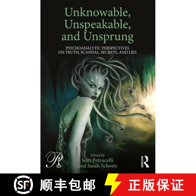 【3-4周达】Unknowable, Unspeakable, and Unsprung: Psychoanalytic Perspectives on truth, scandal, secr... [9781138689015]