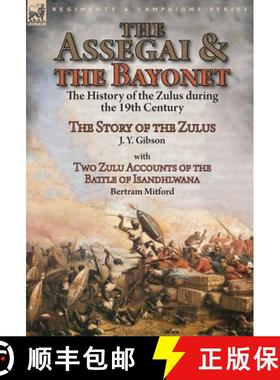 【3-4周达】Assegai and the Bayonet: the History of the Zulus during the 19th Century-The Story of the... [9781782826989]