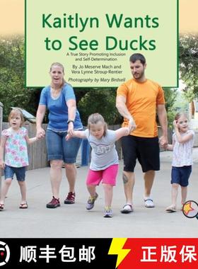 预订 Kaitlyn Wants To See Ducks: A True Story Promoting Inclusion and Self-Determination [9781944764319]
