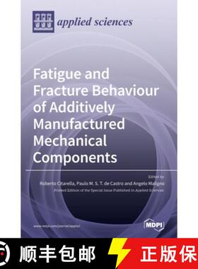 【3-4周达】Fatigue and Fracture Behaviour of Additively Manufactured Mechanical Components [9783039436651]