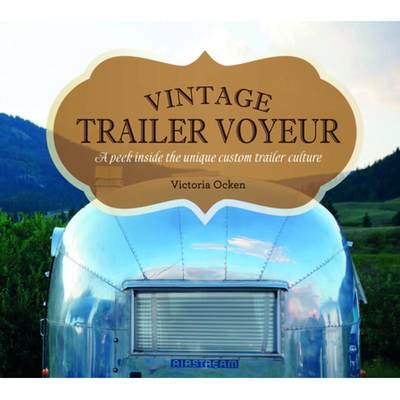 【4周达】Vintage Trailer Voyeur: A Peek Inside the Unique Custom Trailer Culture: A Peek Inside the U... [9780764351280]