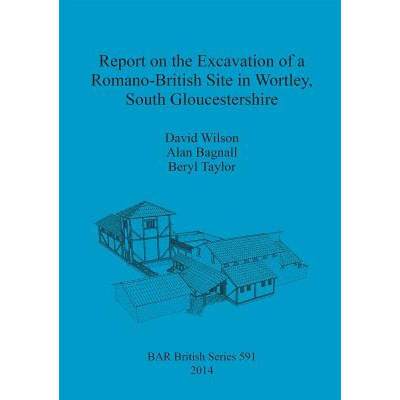 【4周达】Report on the Excavation of a Romano-British Site in Wortley, South Gloucestershire [9781407312255]