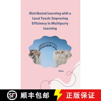 【3-4周达】Distributed Learning with a Local Touch: Improving Efficiency in Multiparty Learning [9783384254221]