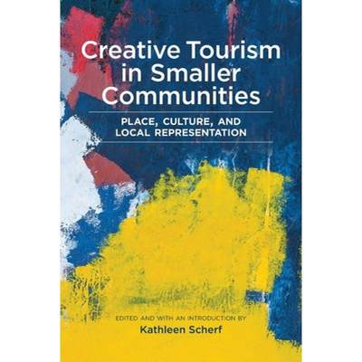 【4周达】Creative Tourism in Smaller Communities: Place, Culture, and Local Representation [9781773851884]