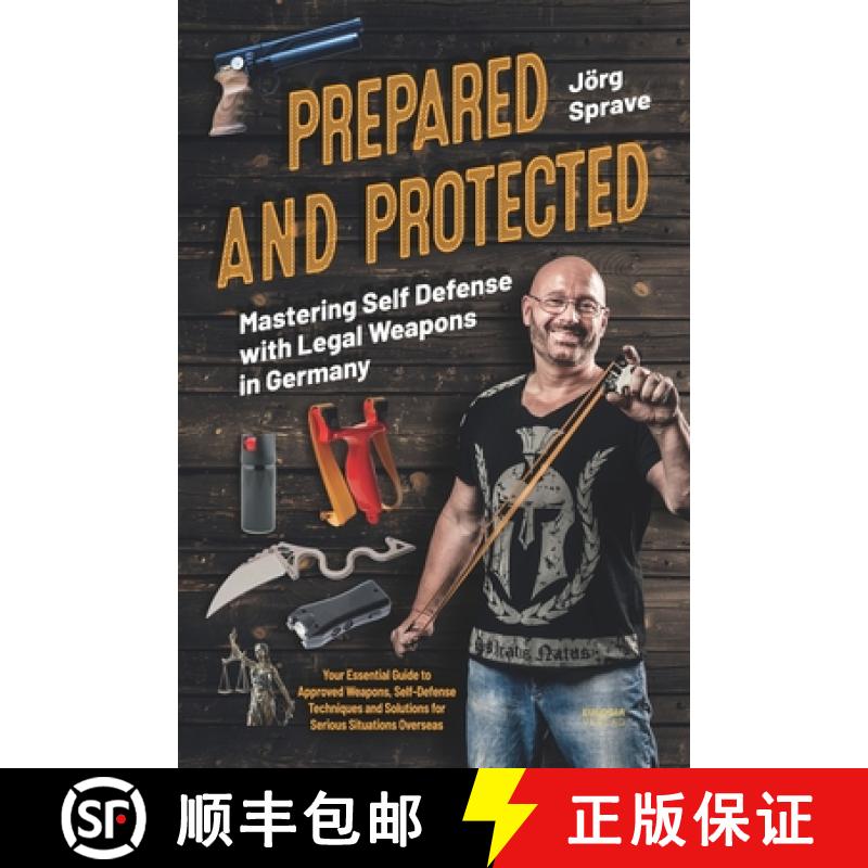 【3-4周达】Prepared and Protected - Mastering Self Defense with Legal Weapons in Germany: Your Essent... [9783969675618]