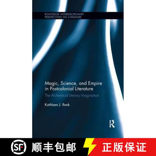 【3-4周达】Magic, Science, and Empire in Postcolonial Literature: The Alchemical Literary Imagination [9781138547513]