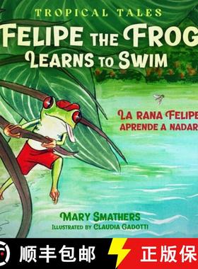 【3-4周达】Felipe the Frog Learns to Swim: La rana Felipe aprende a nadar [9780997855746]