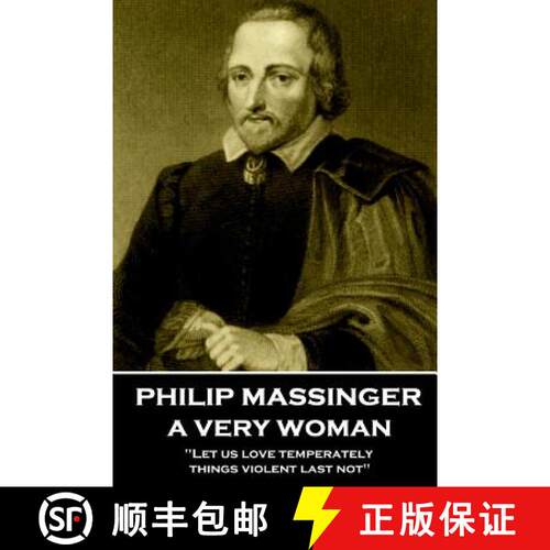 【3-4周达】Philip Massinger - A Very Woman: Let us love temperately, things violent last not [9781780004693]