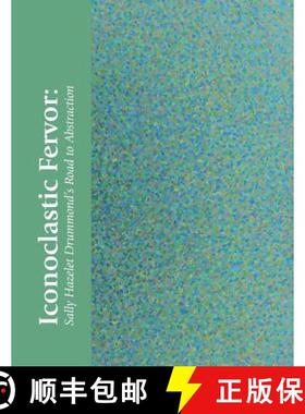 【3-4周达】Iconoclastic Fervor: Sally Hazelet Drummond's Road to Abstraction [9781938462214]