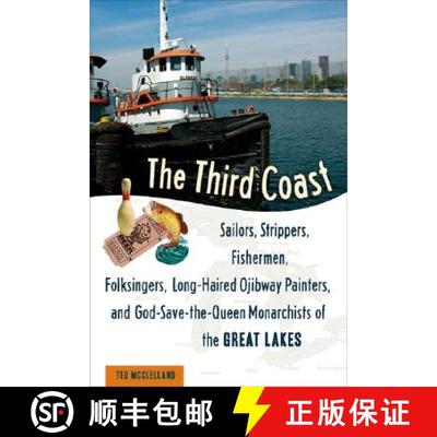 预订 The Third Coast: Sailors, Strippers, Fishermen, Folksingers, Long-Haired Ojibway Painters, and G... [9781556527210]