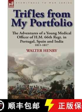 【3-4周达】Trifles from My Portfolio: The Adventures of a Young Medical Officer of H.M. 66th Regt. in... [9780857066510]