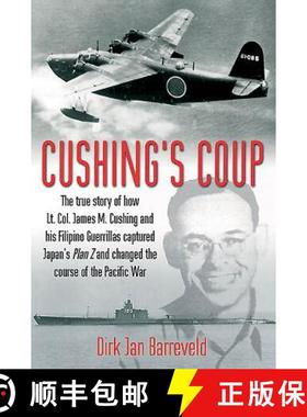 【3-4周达】Cushing'S Coup: The True Story of How Lt. Col. James Cushing and His Filipino Guerrillas C... [9781612003078]