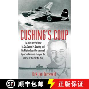 【3-4周达】Cushing'S Coup: The True Story of How Lt. Col. James Cushing and His Filipino Guerrillas C... [9781612003078]