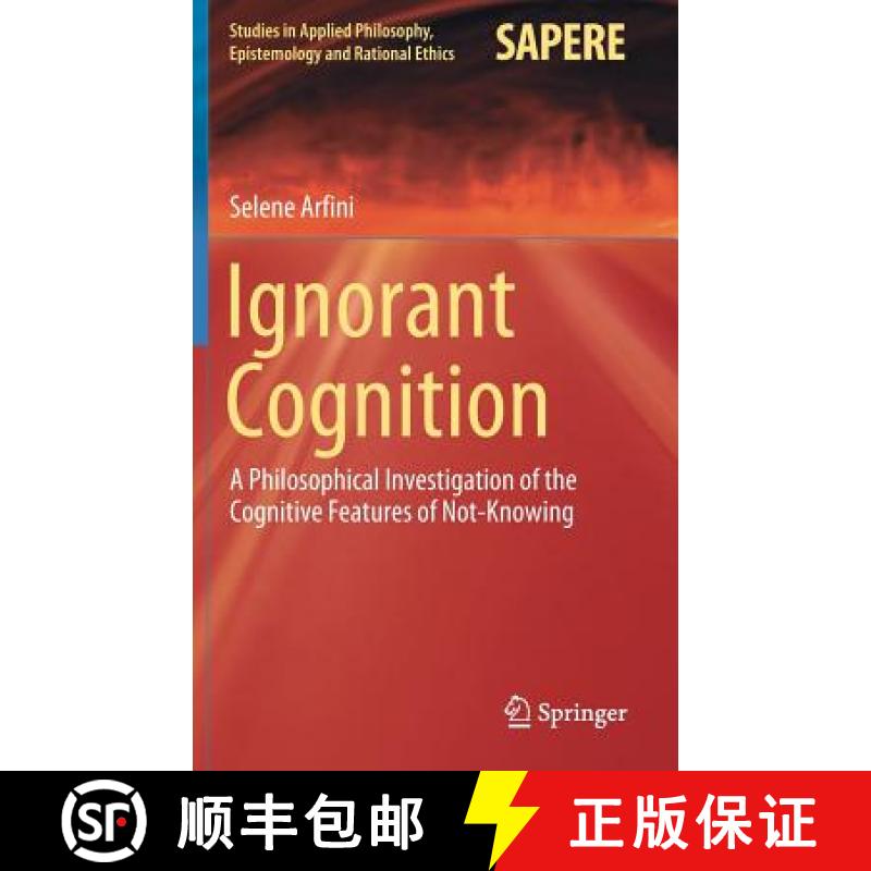 【3-4周达】Ignorant Cognition : A Philosophical Investigation of the Cognitive Features of Not-Knowing [9783030143619]