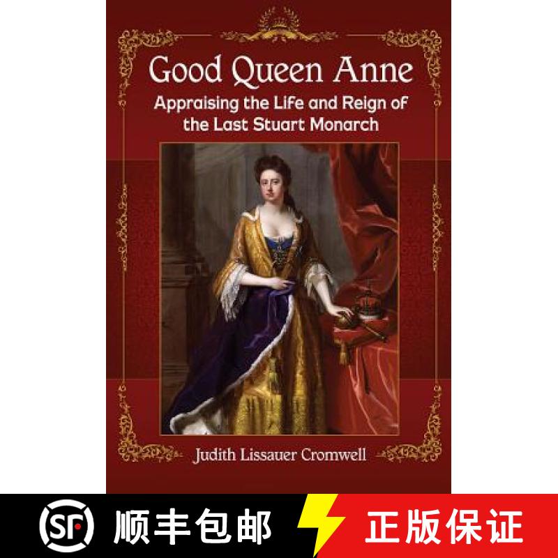 【3-4周达】Good Queen Anne : Appraising the Life and Reign of the Last Stuart Monarch [9781476676814]