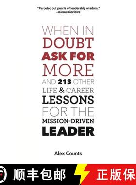 【3-4周达】When in Doubt, Ask for More: And 213 Other Life and Career Lessons for the Mission-Driven ... [9780979008078]