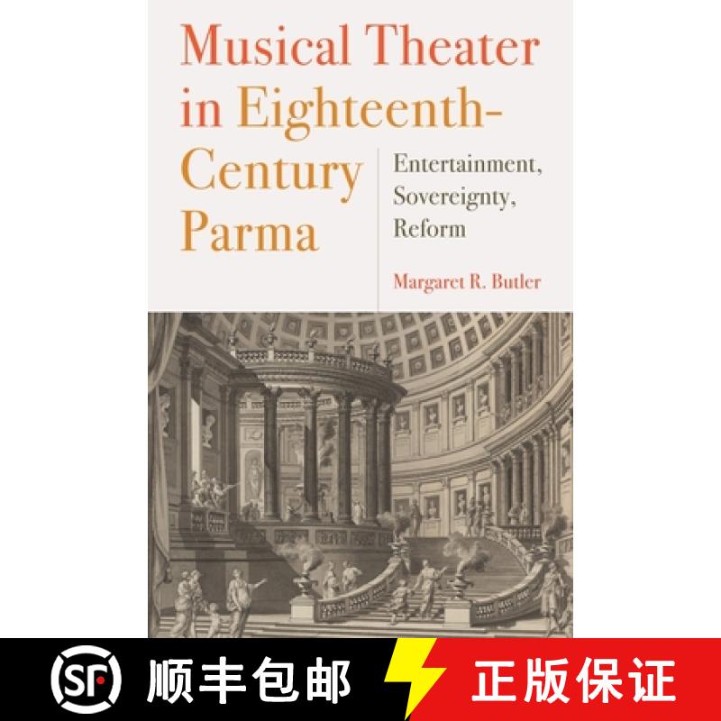 【3-4周达】Musical Theater in Eighteenth-Century Parma - Entertainment, Sovereignty, Reform: Entertai... [9781580469012]