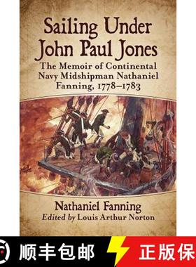 【3-4周达】Sailing Under John Paul Jones : The Memoir of Continental Navy Midshipman Nathaniel Fannin... [9781476679600]