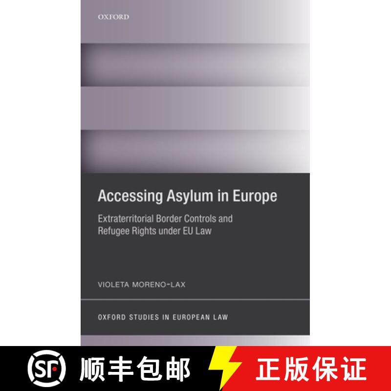 【3-4周达】Accessing Asylum in Europe: Extraterritorial Border Controls and Refugee Rights Under EU Law [9780198701002]