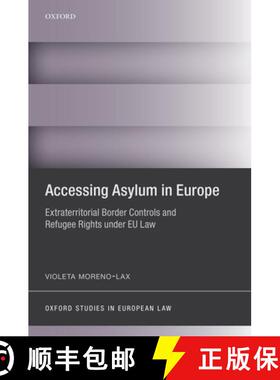 【3-4周达】Accessing Asylum in Europe: Extraterritorial Border Controls and Refugee Rights Under EU Law [9780198701002]