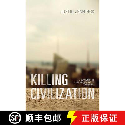 【3-4周达】Killing Civilization: A Reassessment of Early Urbanism and Its Consequences [9780826356604]