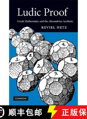 【3-4周达】Ludic Proof: Greek Mathematics and the Alexandrian Aesthetic [9780521898942]