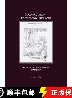 预订 Colonial Visions, Postcolonial Revisions: Images of the Indian Diaspora in Malaysia [9781847181749]