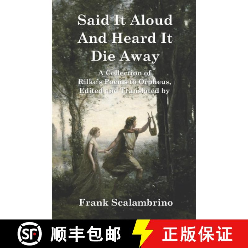预订 Said It Aloud And Heard It Die Away: Rilke's Poems to Orpheus [9781947674820]