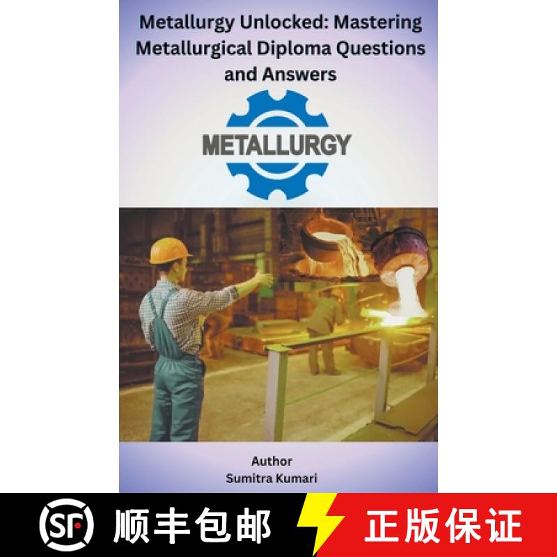 【3-4周达】Metallurgy Unlocked Mastering Metallurgical Diploma Questions and Answers [9798224170210]