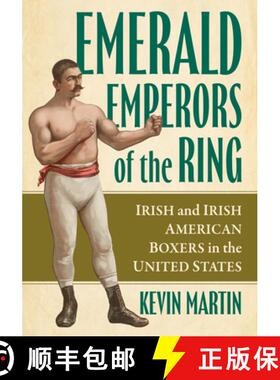 【3-4周达】Emerald Emperors of the Ring : Irish and Irish American Boxers in the United States [9781476697048]