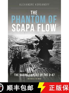 【3-4周达】The Phantom of Scapa Flow: The Daring Exploit of U-Boat U-47 [9781910809792]