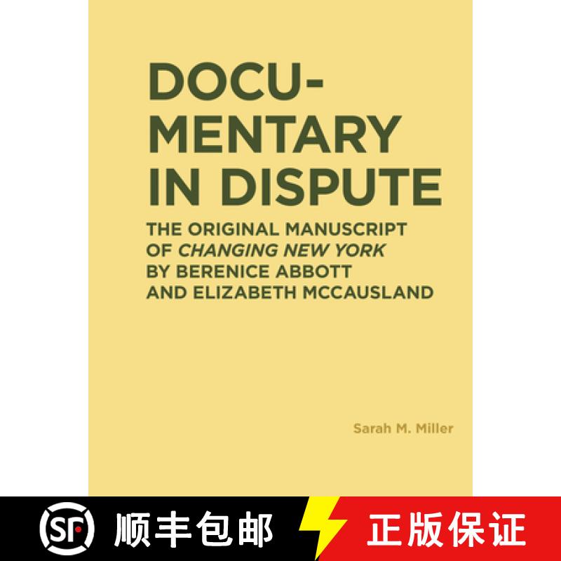 【3-4周达】Documentary in Dispute: The Original Manuscript of Changing New York by Berenice Abbott an... [9780262044172]