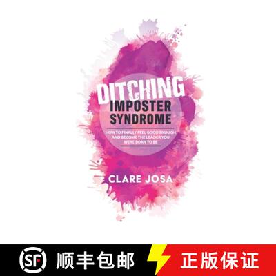 【3-4周达】Ditching Imposter Syndrome: How To Finally Feel Good Enough And Become The Leader You Were... [9781908854964]
