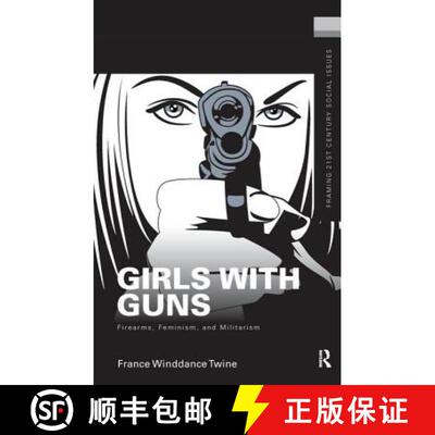 【3-4周达】精装 Girls with Guns: Firearms, Feminism, and Militarism [9781138144781]