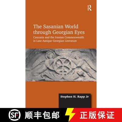 【3-4周达】精装 Sasanian World through Georgian Eyes: Caucasia and the Iranian Commonwealth in Late A... [9781472425522]