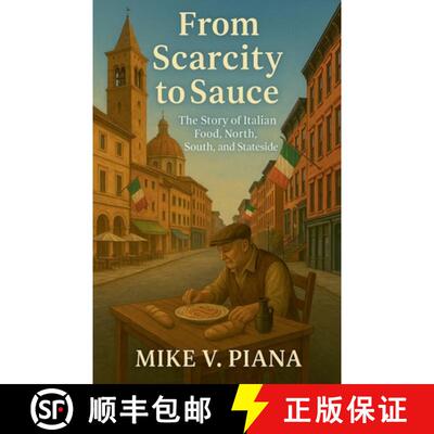 【3-4周达】From Scarcity to Sauce: The Story of Italian Food. North, South, and Stateside [9798231560875]