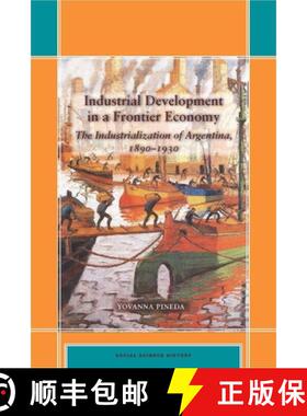 【3-4周达】Industrial Development in a Frontier Economy: The Industrialization of Argentina, 1890a 1930 [9780804759830]