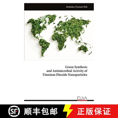 【3-4周达】Green Synthesis and Antimicrobial Activity of Titanium Dioxide Nanoparticles [9789999325172]