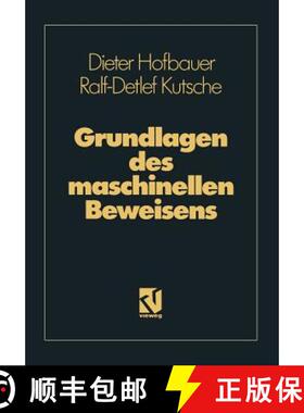 【3-4周达】Grundlagen Des Maschinellen Beweisens: Eine Einführung Für Informatiker Und Mathematiker [9783528147181]