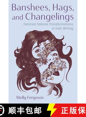 【3-4周达】Banshees, Hags, and Changelings – Feminist Folklore Transformations in Irish Writing [9780815611998]