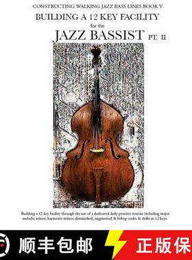 预订 Constructing Walking Jazz Bass Lines Book V - Building a 12 Key Facility for the Jazz Bassist PT II [9781937187224]