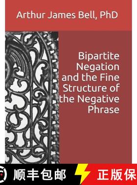 【3-4周达】Bipartite Negation and the Fine Structure of the Negative Phrase [9781947373051]