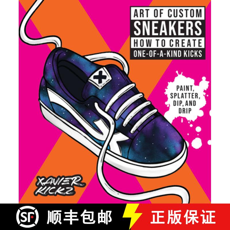 【3-4周达】Art of Custom Sneakers: How to Create One-Of-A-Kind Kicks; Paint, Splatter, Dip, Drip, and... [9780760381809]