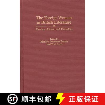 【3-4周达】The Foreign Woman in British Literature: Exotics, Aliens, and Outsiders [9780313309281]