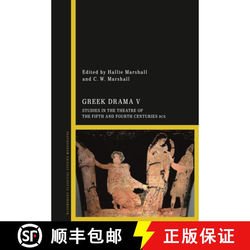 【3-4周达】Greek Drama V: Studies in the Theatre of the Fifth and Fourth Centuries BCE [9781350142350]